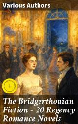 Icon image The Bridgerthonian Fiction - 20 Regency Romance Novels: Enriched edition. Fantomina, Belinda, The Wanderer, Sense and Sensibility, Vanity Fair, Anti-Pamela, Miss Marjoribanks...
