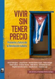 Icon image Vivir sin tener precio: Presente y futuro de la Revolución cubana