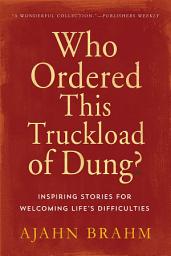 Icon image Who Ordered This Truckload of Dung?: Inspiring Stories for Welcoming Life's Difficulties