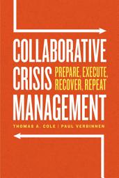 Icon image Collaborative Crisis Management: Prepare, Execute, Recover, Repeat