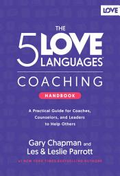 Icon image The 5 Love Languages Coaching Handbook: A Practical Guide for Coaches, Counselors, and Leaders to Help Others