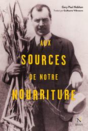 Icon image Aux sources de notre nourriture: Les voyages de Nikolaï Vavilov