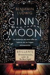 Icon image Ginny Moon: Te presento a Ginny. Tiene catorce años, es autista y guarda un secreto desgarrador