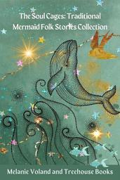 Icon image The Soul Cages: Traditional Mermaid Folk Stories Collection
