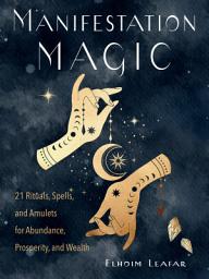 Icon image Manifestation Magic: 21 Rituals, Spells, and Amulets for Abundance, Prosperity, and Wealth