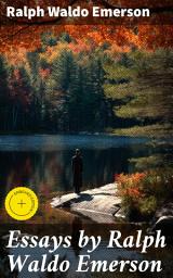 Icon image Essays by Ralph Waldo Emerson: Enriched edition. Embracing Individualism and Nature: A Transcendentalist Journey