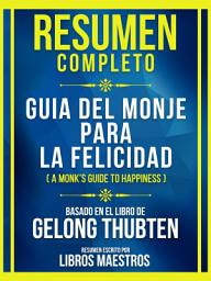 Icon image Resumen Completo - Guia Del Monje Para La Felicidad (A Monk's Guide To Happiness) - Basado En El Libro De Gelong Thubten