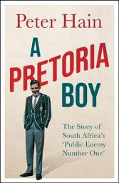 Icon image A Pretoria Boy: The Story of South Africa's 'Public Enemy Number One'