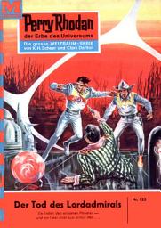 Icon image Perry Rhodan 122: Der Tod des Lordadmirals: Perry Rhodan-Zyklus "Die Posbis"