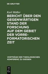Icon image Bericht über den gegenwärtigen Stand der Forschung auf dem Gebiet der vorreformatorischen Zeit