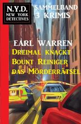 Icon image Dreimal knackt Bount Reiniger das Mörderrätsel: N.Y.D. New York Detectives Sammelband 3 Krimis