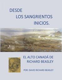 Icon image Desde los sangrientos inicios: El Alto Canadá de Richard Beasley