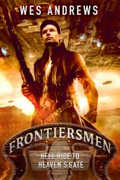 Icon image Frontiersmen: Hell Ride to Heaven's Gate: A Thrilling Science Fiction Western Adventure!