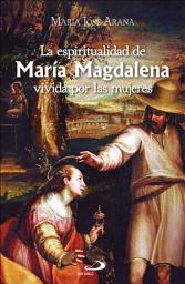 Icon image La espiritualidad de María Magdalena vivida por las mujeres