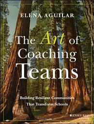 Icon image The Art of Coaching Teams: Building Resilient Communities that Transform Schools