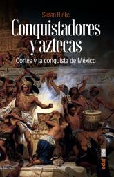 Icon image Conquistadores y aztecas: Cortés y la conquista de México