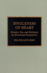 Icon image Singleness of Heart: Gender, Sin, and Holiness in Historical Perspective