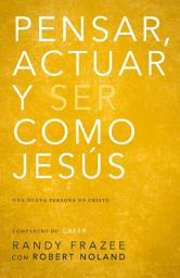 Icon image Pensar, actuar, ser como Jesús: Llegar a ser una nueva persona en Cristo