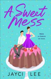 Icon image A Sweet Mess: A Novel