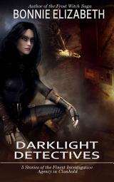 Icon image Darklight Detectives: Five Fantasy Stories of the Finest Investigative Agency in Clanhold