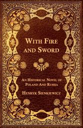 Icon image With Fire and Sword - An Historical Novel of Poland and Russia