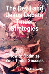 Icon image The Devil and Jesus Debate Tinder Strategies: How to Optimize Your Tinder Success