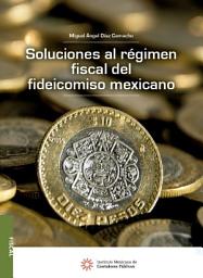Icon image Soluciones al régimen fiscal del fideicomiso mexicano