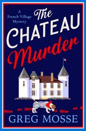 Icon image The Chateau Murder: A charming murder mystery and utterly gripping cozy crime novel for 2026