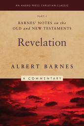 Icon image Barnes' Notes on the Old and New Testaments: Revelation, Part 1 (Illustrated)