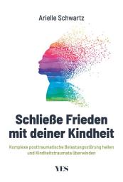 Icon image Schließe Frieden mit deiner Kindheit: Komplexe posttraumatische Belastungsstörung (K-PTBS) heilen und Kindheitstraumata überwinden