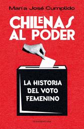 Icon image Chilenas al poder: La historia del voto femenino