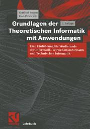 Icon image Grundlagen der Theoretischen Informatik mit Anwendungen: Eine Einführung für Studierende der Informatik, Wirtschaftsinformatik und Technischen Informatik, Ausgabe 2