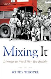 Icon image Mixing It: Diversity in World War Two Britain