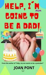 Icon image Help, I'm going to be a dad!