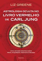 Icon image Astrologia oculta no livro vermelho de Carl Jung: Uma jornada cósmica sobre mitos, arquétipos, daimons e deuses