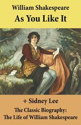 Icon image As You Like It (The Unabridged Play) + The Classic Biography: The Life of William Shakespeare