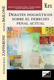 Icon image Debates dogmáticos sobre el derecho penal actual