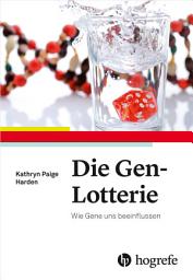 Icon image Die Gen-Lotterie: Wie Gene uns beeinflussen