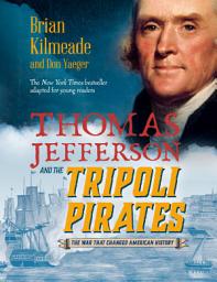 Icon image Thomas Jefferson and the Tripoli Pirates (Young Readers Adaptation): The War That Changed American History