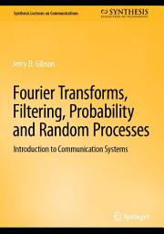 Icon image Fourier Transforms, Filtering, Probability and Random Processes: Introduction to Communication Systems