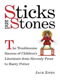 Icon image Sticks and Stones: The Troublesome Success of Children's Literature from Slovenly Peter to Harry Potter
