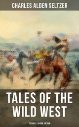 Icon image Tales of the Wild West - 12 Novels in One Edition: The Two-Gun Man, The Coming of the Law, The Trail to Yesterday, The Boss of the Lazy Y, The Range Boss, The Ranchman, The Trail Horde, Drag Harlan, West!...