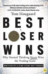 Icon image Best Loser Wins: Why Normal Thinking Never Wins the Trading Game – written by a high-stake day trader