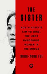 Icon image The Sister: North Korea's Kim Yo Jong, the Most Dangerous Woman in the World