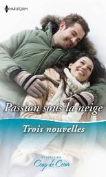 Icon image Passion sous la neige: Rendez-vous sous le gui - Un Noël princier - Réveillon surprise