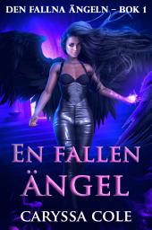 Icon image En fallen ängel: Romantisk urban fantasy om en fallen ängel och förbjuden kärlek, Utgåva 2