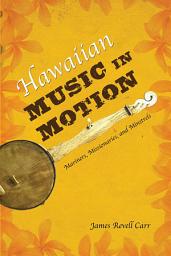 Icon image Hawaiian Music in Motion: Mariners, Missionaries, and Minstrels