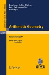 Icon image Arithmetic Geometry: Lectures given at the C.I.M.E. Summer School held in Cetraro, Italy, September 10-15, 2007