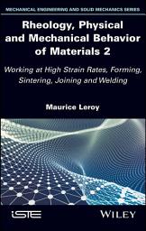 Icon image Rheology, Physical and Mechanical Behavior of Materials 2: Working at High Strain Rates, Forming, Sintering, Joining and Welding, Edition 2