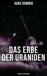 Icon image Das Erbe der Uraniden (Science-Fiction-Roman): Liebesroman, Abenteuergeschichte und Science-Fiction in einer Geschichte